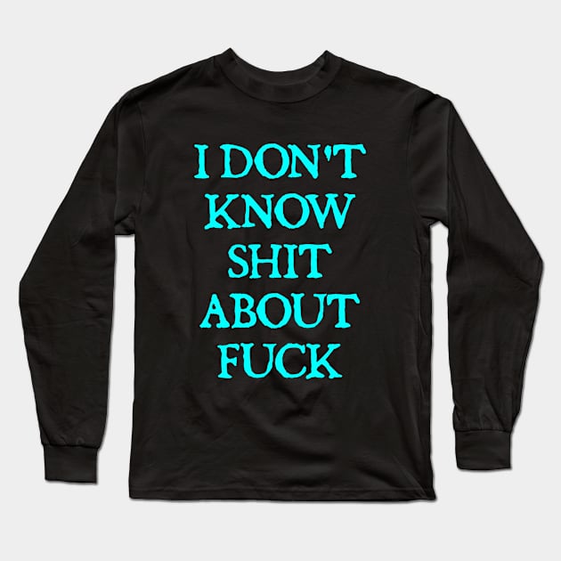 I don't know shit about fuck Long Sleeve T-Shirt by  hal mafhoum?